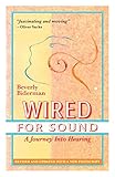 Wired For Sound: A Journey Into Hearing (2016 Edition: Revised and Updated with a New Postscript) by 