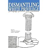 Dismantling White Privilege: Pedagogy, Politics, and Whiteness