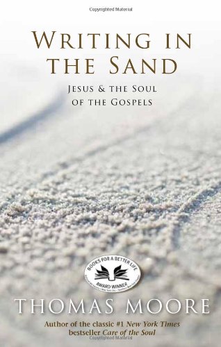 Writing In The Sand: Jesus, Spirituality, and the Soul of the Gospels
