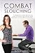 Combat Slouching: A Chiropractor's advice for those who suffer with aches, pains, stiffness, spinal by