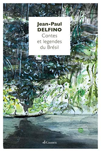 Contes et légendes du Brésil (GAUSSEN TOURISM) (French Edition) by Jean-Paul Delfino