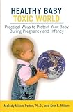 Image de Healthy Baby, Toxic World: Creating a Safe Evironment for Your Baby's Critical Years