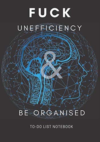 FUCK Unefficiency & Be Organised: To-Do List Notebook - 110 pages - 7" x 10"