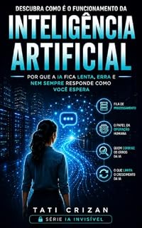 Livro FUNCIONAMENTO DA IA: Por Que a IA Fica Lenta, Erra e Nem Sempre Responde Como Você Espera (IA INVISÍVEL Livro 3)
