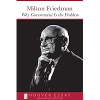 Why Government Is the Problem (Essays in Public Policy) (Volume 39)