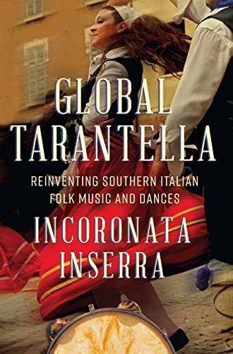 Global Tarantella: Reinventing Southern Italian Folk Music and Dances (Folklore Studies in Multicultural World)