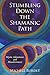 Stumbling Down the Shamanic Path: Mystic Adventures and Misadventures by Michèle Burdet