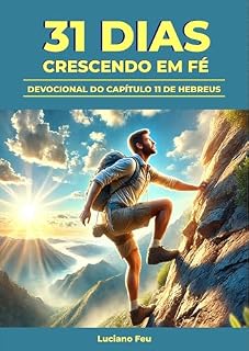 Livro 31 Dias Crescendo em Fé: Um Estudo Devocional do Capítulo da Fé em Hebreus 11