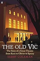 The Old Vic: The Story of a Great Theatre from Kean to Olivier to Spacey