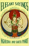 Elegant Sayings: Nagarjuna's Staff of Wisdom & Sakya Pandit's Treasury of Elegant Sayings (Tibetan T by