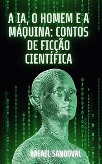 Livro A IA, O HOMEM E A MÁQUINA: CONTOS DE FICÇÃO CIENTÍFICA