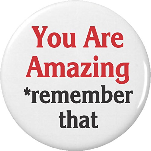 You Are Amazing *remember that 2.25â€ Large Pinback Button Pin Motivational Quote