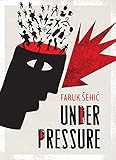 Under Pressure by Faruk Šehic, Mirza Puric