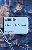 Atheism: A Guide for the Perplexed (Guides for the Perplexed)