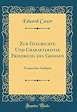 Zur Geschichte Und Charakteristik Friedrichs des Großen: Vermischte Aufsätze (Classic Reprint) (Fr by 