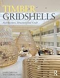 Timber Gridshells: Architecture, Structure and Craft by John Chilton, Gabriel Tang
