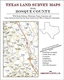 Texas Land Survey Maps for Bosque County : With Roads, Railways, Waterways, Towns, Cemeteries and Including Cross-referenced Data from the General Land Office and Texas Railroad Commission, Boyd, Gregory A., 142035115X