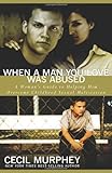 When a Man You Love Was Abused: A Woman's Guide to Helping Him Overcome Childhood Sexual Molestation by Cecil Murphey