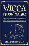 Wicca Moon Magic: A Wiccan Guide to Learn the Power of the Moon and the Mysterious Lunar Energies, U by Lisa Cunningham