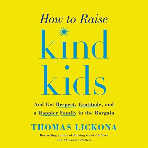 [Ebook] How to Raise Kind Kids: And Get Respect, Gratitude, and a Happier Family in the Bargain [W.O.R.D]