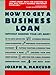 How to Get a Business Loan: Without Signing Your Life Away by Joseph R. Mancuso