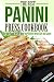 The Best Panini Press Cookbook: The Only Panini Recipe Book You Will Ever Need to Get You Started