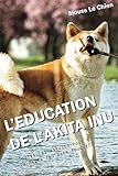 Image de L'EDUCATION DE L'AKITA INU: Toutes les astuces pour un Akita Inu bien éduqué (French Edition)