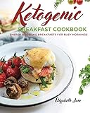 Ketogenic Breakfast Cookbook: Quick & Easy for Weekdays / Brunch for Weekends by Elizabeth Jane