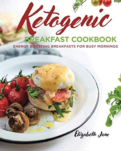 Ketogenic Breakfast Cookbook: Quick & Easy for Weekdays / Brunch for Weekends (The Best Breakfast Bars)