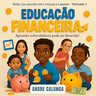 Livro Educação Financeira Para Crianças (Léo aprende com a mente e com o coração Livro 1)