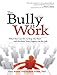 The Bully at Work: What You Can Do to Stop the Hurt and Reclaim Your Dignity on the Job
