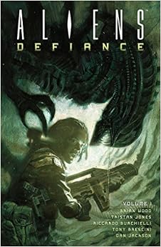 Aliens: Defiance Volume 1, by Brian Wood Aliens: Defiance Volume 1, by Brian Wood