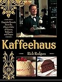 Kaffeehaus: Exquisite Desserts from the Classic Cafes of Vienna, Budapest, and Prague by Rick Rodgers