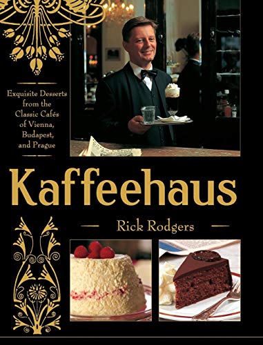 Kaffeehaus: Exquisite Desserts from the Classic Cafes of Vienna, Budapest, and Prague by Rick Rodgers