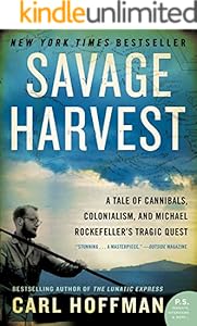 Savage Harvest: A Tale of Cannibals, Colonialism, and Michael Rockefeller's Tragic Quest for Primitive Art