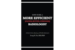 How to be a More Efficient Radiologist: A Guide to Practice, Reporting, and Workflow Optimization
