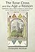 The Rose Cross and the Age of Reason: Eighteenth-Century Rosicrucianism in Central Europe and its Re by Christopher McIntosh