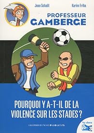 Livres Couvertures de Professeur Gamberge : Pourquoi y-a-t-il de la violence sur les stades ?