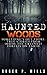Haunted Woods: Something's Out There: True Stories From Inside The Creepiest Forests On Earth (Horror Stories, Haunted Places, Creepy Stories, Scary Short Stories, True Hauntings, True Horror Book 1)