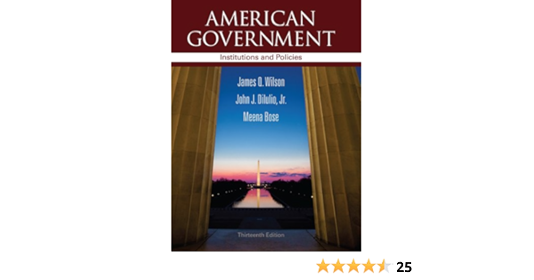 Amazon Com American Government Institutions And Policies 9781111830076 Wilson James Q Diiulio Jr John J Bose Meena Books