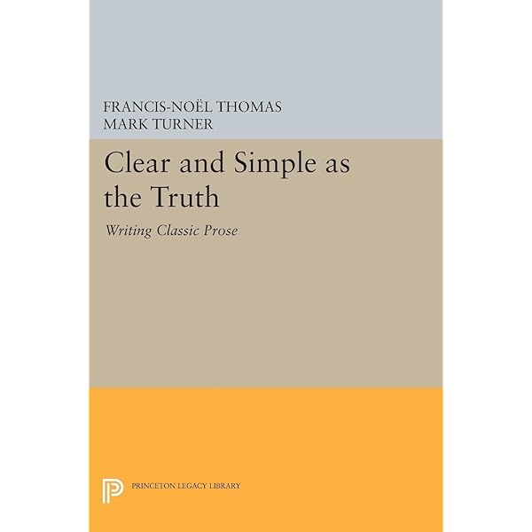 【中古】 Clear and Simple as the Truth: Writing Classic Prose/PRINCETON UNIV PR/Francis-Noel Thomas Clear and Simple as the Truth: Writing Classic Prose