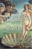 The Mirror of the Gods: How the Renaissance Artists Rediscovered the Pagan Gods by 
