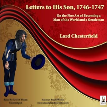 On the Fine Art of Becoming a Man of the World and a Gentleman - Lord Chesterfield