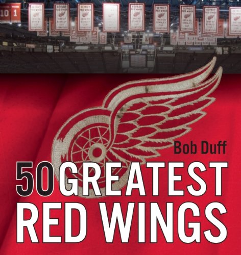 50 Greatest Red Wings by Bob Duff