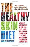 The Healthy Skin Diet: Your Complete Guide to Beautiful Skin in Just 8 Weeks! by Fischer, Karen (2009) Paperback by 