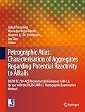 Petrographic Atlas: Characterisation of Aggregates Regarding Potential Reactivity to Alkalis: RILEM TC 219-ACS Recommended Guidance AAR-1.2, for Use with ... (Rilem State-of-the-art Reports Book 20) by 