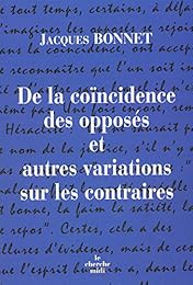 De la coïncidence des opposés et autres variations sur les contraires