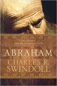 Abraham: One Nomad's Amazing Journey of Faith, by Charles R. Swindoll Abraham: One Nomad's Amazing Journey of Faith, by Charles R. Swindoll