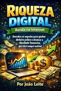 Livro Riqueza digital - renda na internet : Descubra os segredos para ganhar dinheiro online e alcançar a liberdade financeira que você sempre sonhou!