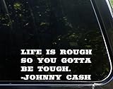 Sweet Tea Decals Life is Rough So You Gotta Be Tough. - Johnny Cash - 8 3/4